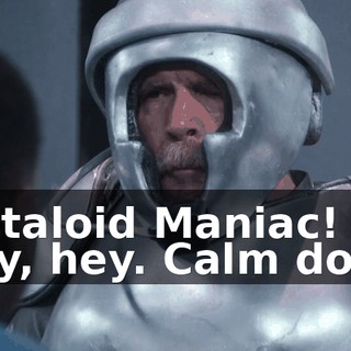 -Metaloid Maniac! -Hey, hey. Calm down.