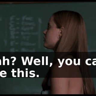 Yeah? Well, you can't fake this.
