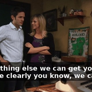 Something else we can get you? 'Cause clearly you know, we can't...
