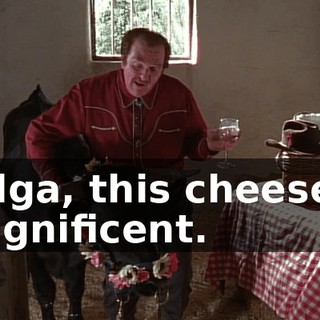 Helga, this cheese is magnificent.