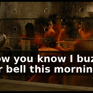 * Now you know I buzzed your bell this mornin' *