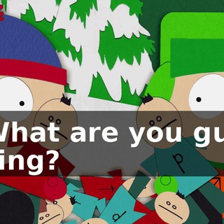 - What are you guys doing?