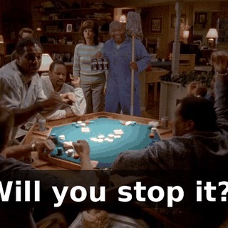 Will you stop it?!