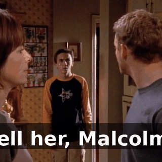 Tell her, Malcolm.