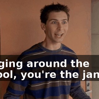 hanging around the school, you're the janitor.
