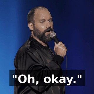 "Oh, okay."