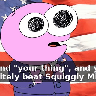 We find "your thing", and you'll definitely beat Squiggly Miggly.