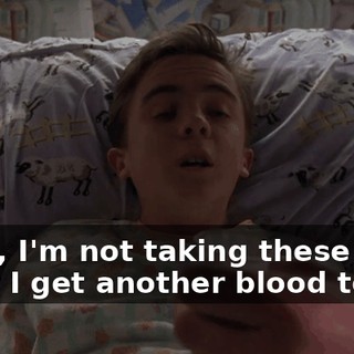 Look, I'm not taking these until after I get another blood test.