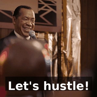 Let's hustle!