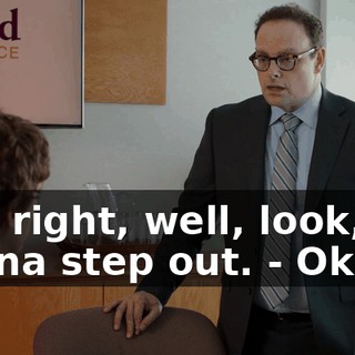 - All right, well, look, I'm gonna step out. - Okay.