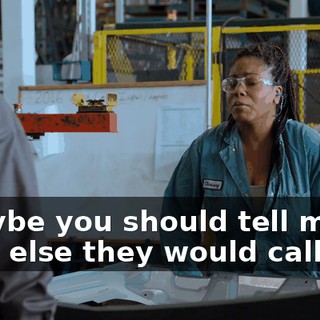 - Maybe you should tell me what else they would call you.