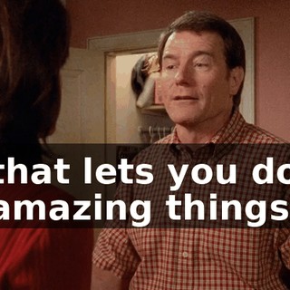 that lets you do amazing things.