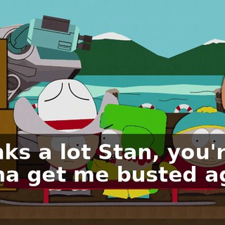 Thanks a lot Stan, you're gonna get me busted again!