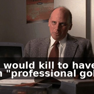 who would kill to have both "professional golfer"