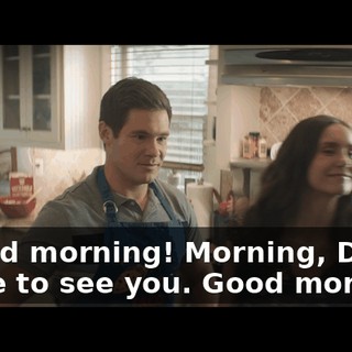 - Good morning! Morning, Dad. - Nice to see you. Good morning.