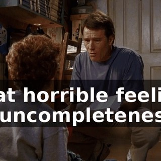that horrible feeling of uncompleteness.