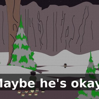 Maybe he's okay!
