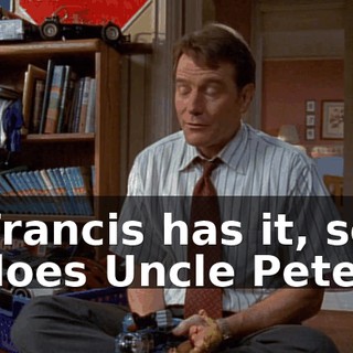 Francis has it, so does Uncle Pete.
