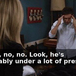 Okay, no, no. Look, he's probably under a lot of pressure