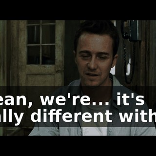 I mean, we're... it's totally different with us.