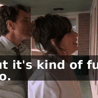 But it's kind of fun, too.