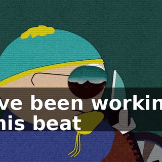 I've been working this beat