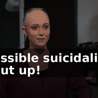 Possible suicidality. Shut up!