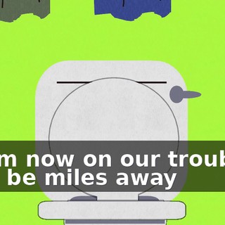 ♪ From now on our troubles will be miles away ♪