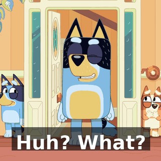 Huh? What?