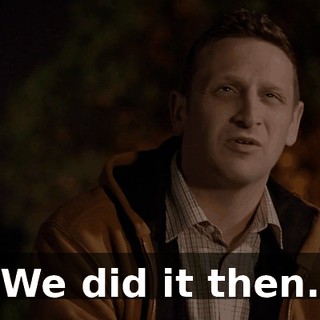 We did it then.