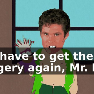 We have to get the surgery again, Mr. Hat.