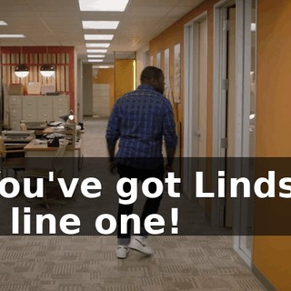 - You've got Lindsay on line one!
