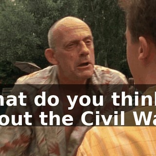 What do you think about the Civil War?