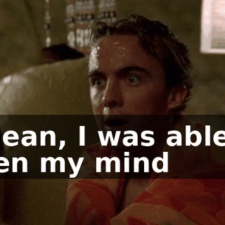 I mean, I was able to open my mind