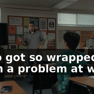 who got so wrapped up with a problem at work