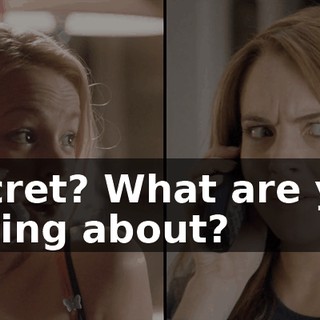 Secret? What are you saying about?