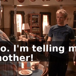 No. I'm telling my mother!