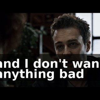 and I don't want anything bad
