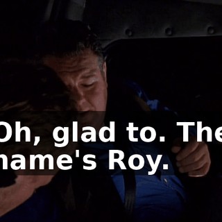 Oh, glad to. The name's Roy.