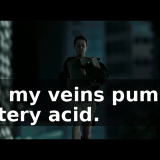 and my veins pumped battery acid.