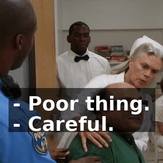 - Poor thing. - Careful.