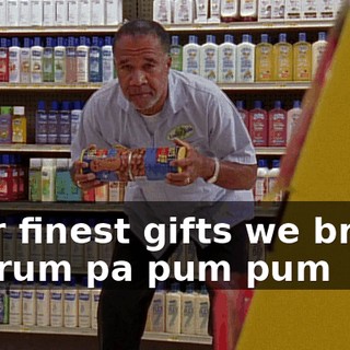 ♪ Our finest gifts we bring Pa rum pa pum pum ♪