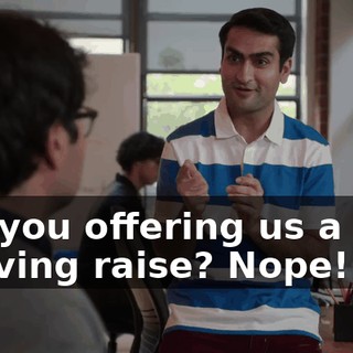 Are you offering us a cost of living raise? Nope!