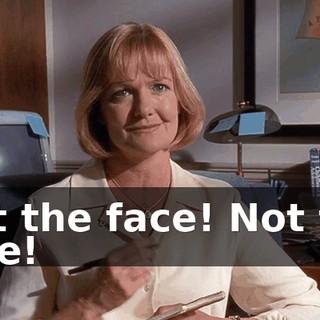 Not the face! Not the face!