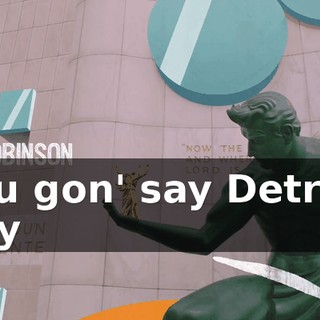 ♪ You gon' say Detroit city