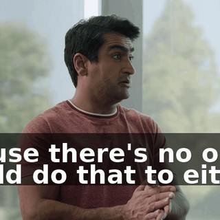 'Cause there's no one I could do that to either.