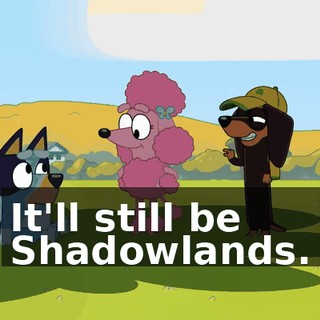 It'll still be Shadowlands.