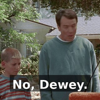 No, Dewey.