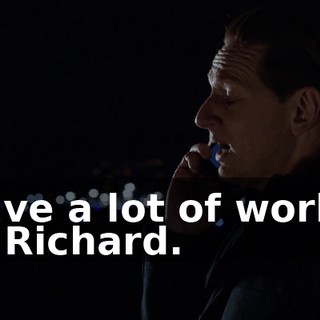 I have a lot of work to do, Richard.