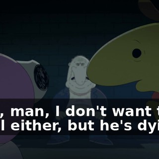 Look, man, I don't want to be in jail either, but he's dying.